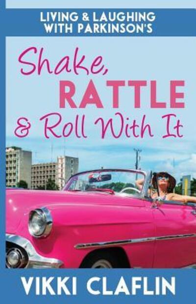 Vikki Claflin · Shake, Rattle & Roll With It (Paperback Book) (2016)