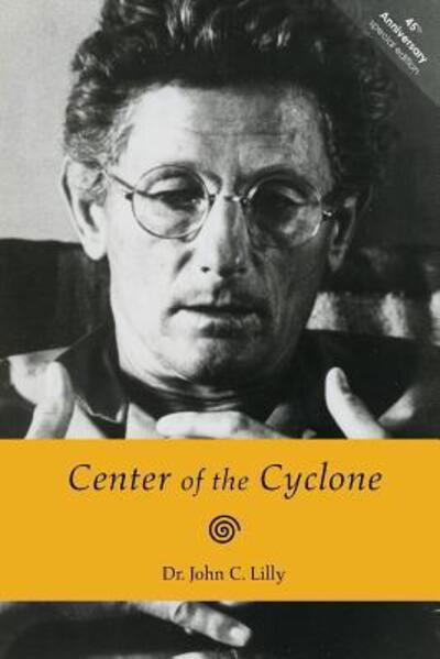 Cover for John C Lilly · Center of the Cyclone (Pocketbok) (2017)