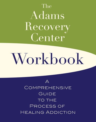 Cover for Adams Recovery Center · The Adams Recovery Center Workbook: A Comprehensive Guide to the Process of Healing Addiction - The Adams Recovery Center series (Paperback Book) (2019)