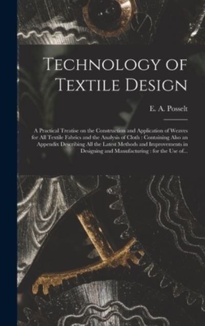 Cover for E a (Emanuel Anthony) 185 Posselt · Technology of Textile Design (Gebundenes Buch) (2021)