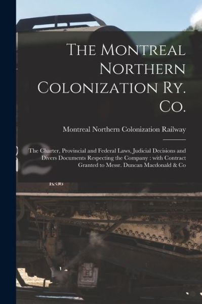 Cover for Montreal Northern Colonization Railway · The Montreal Northern Colonization Ry. Co. [microform] (Paperback Book) (2021)