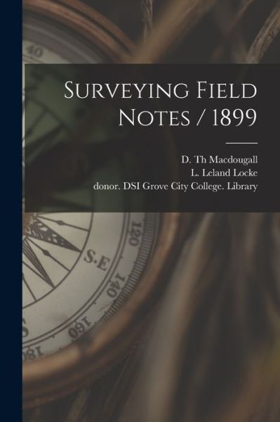 Surveying Field Notes / 1899 - D Th Macdougall - Books - Legare Street Press - 9781014463180 - September 9, 2021