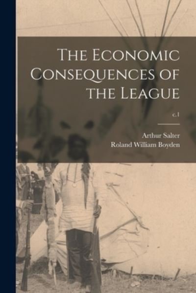 Cover for Arthur 1881-1975 Salter · The Economic Consequences of the League; c.1 (Paperback Bog) (2021)