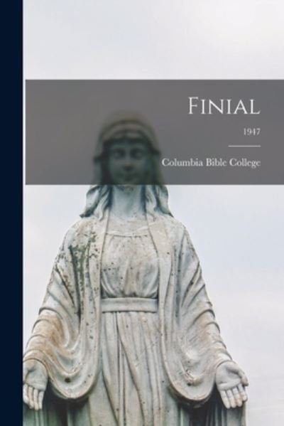 Cover for Columbia Bible College · Finial; 1947 (Paperback Book) (2021)