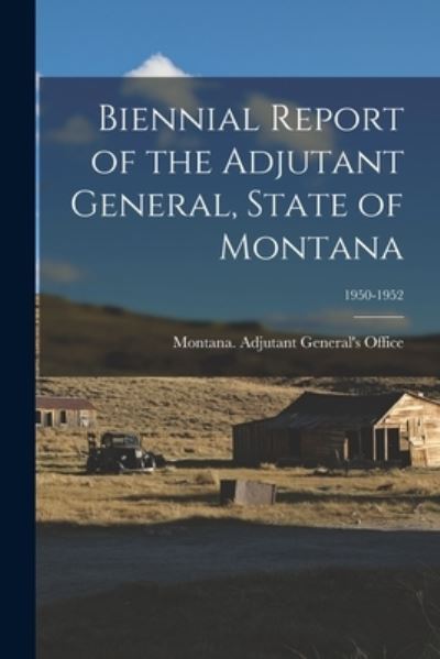 Cover for Montana Adjutant General's Office · Biennial Report of the Adjutant General, State of Montana; 1950-1952 (Paperback Book) (2021)