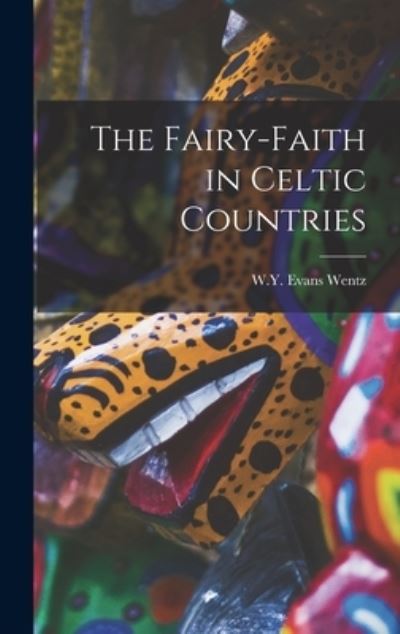 Cover for W. Y. Evans Wentz · Fairy-Faith in Celtic Countries (Book) (2022)
