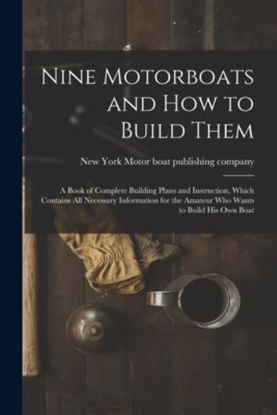 Cover for New York Motor Boat Publishing Company · Nine Motorboats and How to Build Them (Book) (2022)