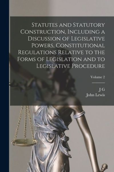 Cover for John Lewis · Statutes and Statutory Construction, Including a Discussion of Legislative Powers, Constitutional Regulations Relative to the Forms of Legislation and to Legislative Procedure; Volume 2 (Book) (2022)