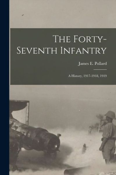 Forty-Seventh Infantry - James E. Pollard - Books - Creative Media Partners, LLC - 9781016683180 - October 27, 2022