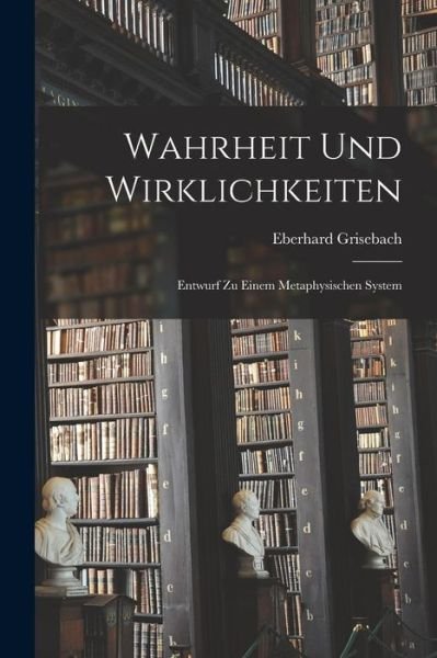 Cover for Grisebach Eberhard · Wahrheit und Wirklichkeiten (Bok) (2022)