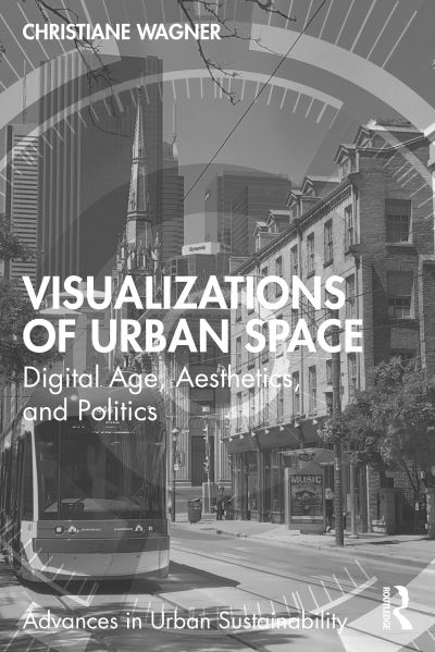 Cover for Christiane Wagner · Visualizations of Urban Space: Digital Age, Aesthetics, and Politics - Advances in Urban Sustainability (Paperback Book) (2022)