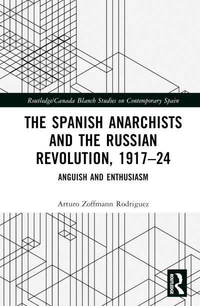 Cover for Zoffmann Rodriguez, Arturo (New University of Lisbon, Portugal) · The Spanish Anarchists and the Russian Revolution, 1917–24: Anguish and Enthusiasm - Routledge / Canada Blanch Studies on Contemporary Spain (Gebundenes Buch) (2023)