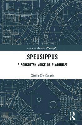 Cover for Giulia De Cesaris · Speusippus: A Forgotten Voice of Platonism - Issues in Ancient Philosophy (Hardcover Book) (2025)