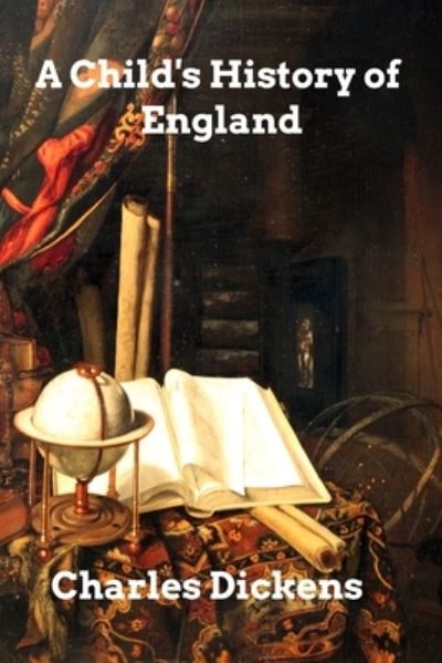 A Child's History of England - Charles Dickens - Books - Blurb - 9781034458180 - February 16, 2021