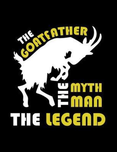 Cover for Punny Notebooks · The Goatfather The Myth The Man The Legend (Paperback Book) (2019)