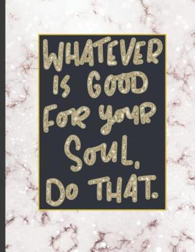 Cover for Notebooks for Students · Whatever Is Good For Your Soul Do That. (Paperback Book) (2019)