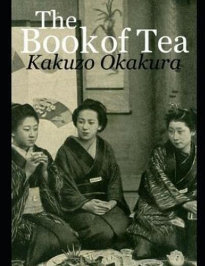 The Book of Tea (Annotated) - Kakuzo Okakura - Books - Independently Published - 9781091734180 - April 1, 2019