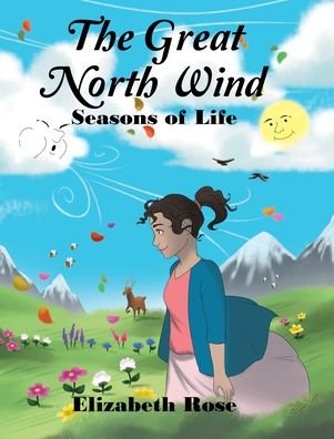 Cover for Elizabeth Rose · The Great North Wind: Seasons of Life (Hardcover Book) (2020)