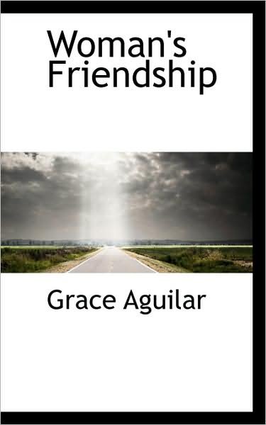 Cover for Grace Aguilar · Woman's Friendship (Paperback Book) (2009)