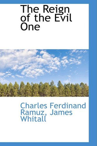 The Reign of the Evil One - Charles Ferdinand Ramuz - Kirjat - BiblioLife - 9781103873180 - maanantai 6. huhtikuuta 2009