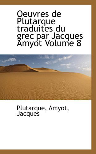 Cover for Plutarque · Oeuvres De Plutarque Traduites Du Grec Par Jacques Amyot Volume 8 (Paperback Book) (2009)