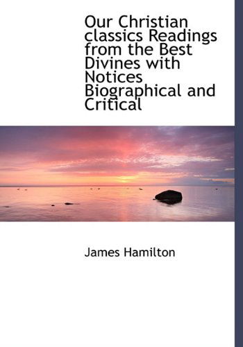 Cover for James Hamilton · Our Christian Classics Readings from the Best Divines with Notices Biographical and Critical (Hardcover Book) (2009)