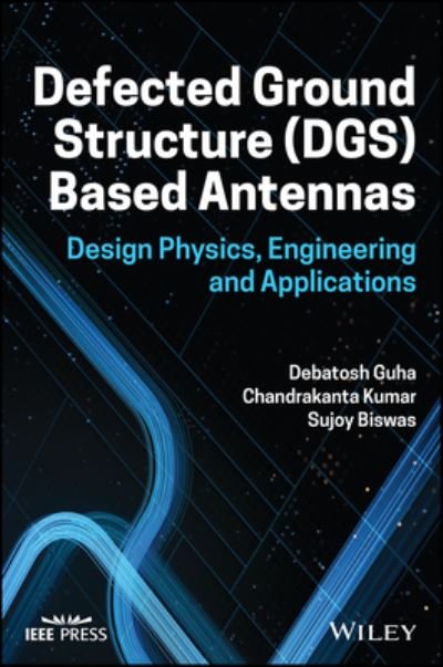 Cover for Guha, Debatosh (University of Calcutta) · Defected Ground Structure (DGS) Based Antennas: Design Physics, Engineering, and Applications (Hardcover Book) (2022)