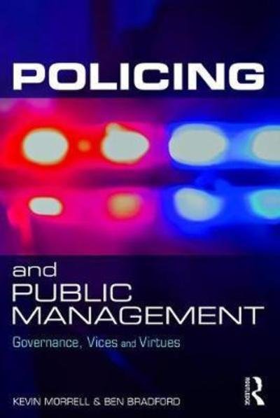 Cover for Morrell, Kevin (University of Warwick, UK) · Policing and Public Management: Governance, Vices and Virtues (Paperback Book) (2018)
