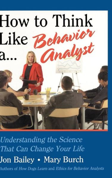 Cover for Jon S. Bailey · How to Think Like a Behavior Analyst: Understanding the Science That Can Change Your Life (Hardcover Book) (2015)