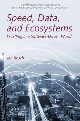 Cover for Bosch, Jan (Chalmers University of Technology, Gothenburg, Sweden) · Speed, Data, and Ecosystems: Excelling in a Software-Driven World - Chapman &amp; Hall / CRC Innovations in Software Engineering and Software Development Series (Paperback Book) (2016)
