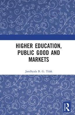 Cover for Jandhyala B. G. Tilak · Higher Education, Public Good and Markets (Hardcover Book) (2017)