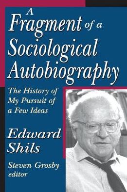 Cover for Edward Shils · A Fragment of a Sociological Autobiography: The History of My Pursuit of a Few Ideas (Paperback Book) (2017)