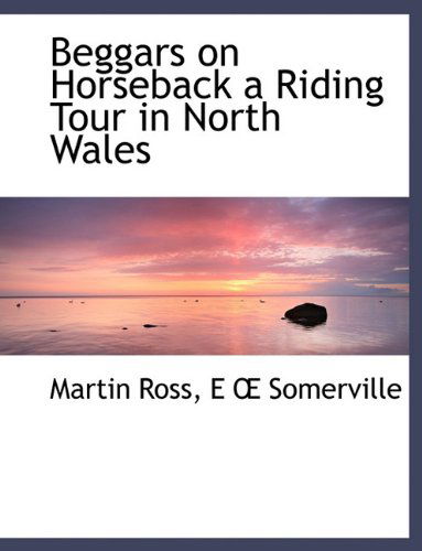 Cover for Edith Onone Somerville · Beggars on Horseback a Riding Tour in North Wales (Paperback Book) (2010)