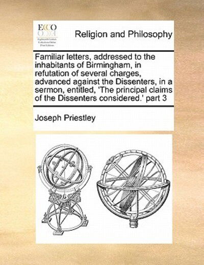 Cover for Joseph Priestley · Familiar Letters, Addressed to the Inhabitants of Birmingham, in Refutation of Several Charges, Advanced Against the Dissenters, in a Sermon, Entitled (Paperback Book) (2010)