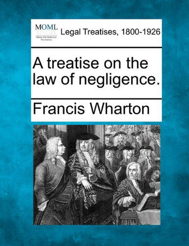 Cover for Francis Wharton · A Treatise on the Law of Negligence. (Paperback Book) (2010)