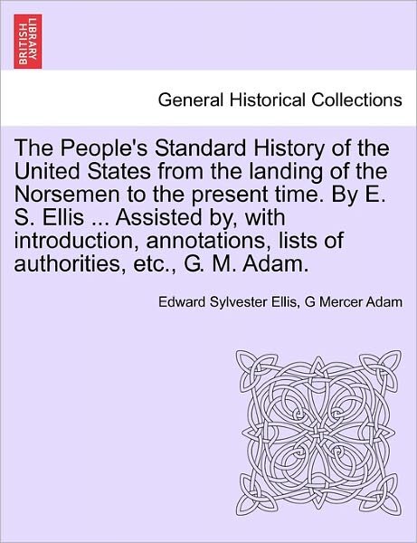 Cover for Edward Sylvester Ellis · The People's Standard History of the United States from the Landing of the Norsemen to the Present Time. by E. S. Ellis ... Assisted By, with Introduction (Paperback Bog) (2011)