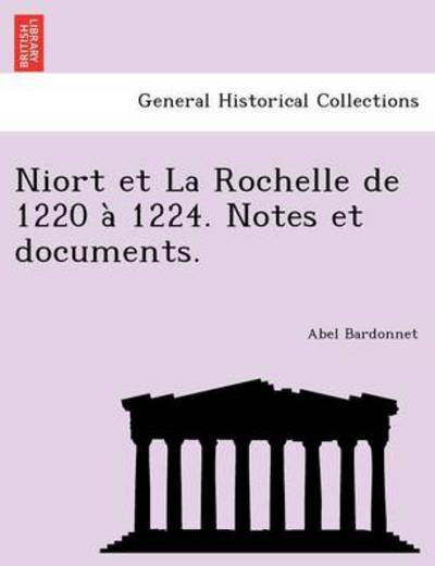 Cover for Abel Bardonnet · Niort et La Rochelle De 1220 1224. Notes et Documents. (Taschenbuch) (2011)