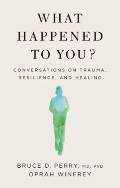 Cover for Oprah Winfrey · What Happened to You?: Conversations on Trauma, Resilience, and Healing (Hardcover bog) (2021)