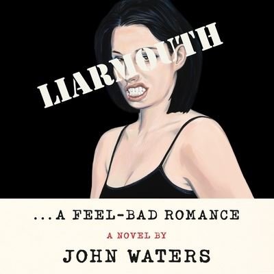 Cover for John Waters · Liarmouth: A Feel-Bad Romance (CD) (2022)