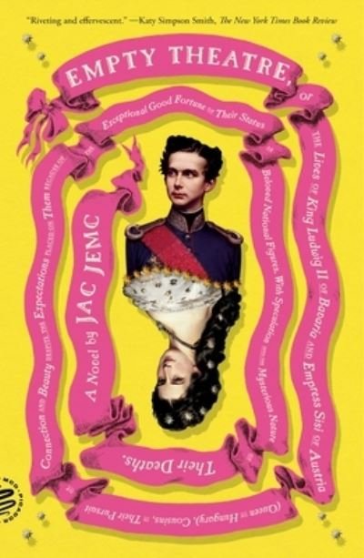 Cover for Jac Jemc · Empty Theatre: A Novel: or The Lives of King Ludwig II of Bavaria and Empress Sisi of Austria (Queen of Hungary), Cousins, in Their Pursuit of Connection and Beauty... (Paperback Book) (2024)