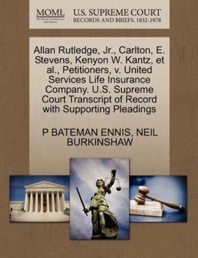 Cover for P Bateman Ennis · Allan Rutledge, Jr., Carlton, E. Stevens, Kenyon W. Kantz, et Al., Petitioners, V. United Services Life Insurance Company. U.s. Supreme Court Transcri (Paperback Book) (2011)