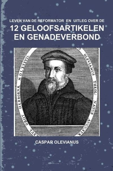 Cover for Caspar Olevianus · Leven Van de Reformator en Uitleg Van de 12 Geloofsartikelen en Het Genadeverbond (Bok) (2013)