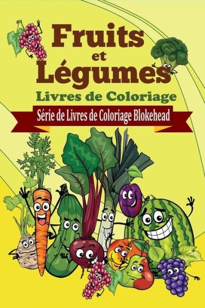 Cover for The Blokehead · Fruits et Legumes Livres De Coloriage (Paperback Book) (2020)