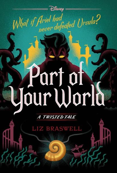 Part of Your World A Twisted Tale - Liz Braswell - Books - Disney Press - 9781368018180 - April 5, 2022