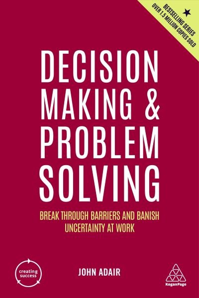 Cover for John Adair · Decision Making and Problem Solving: Break Through Barriers and Banish Uncertainty at Work - Creating Success (Paperback Book) [5 Revised edition] (2022)
