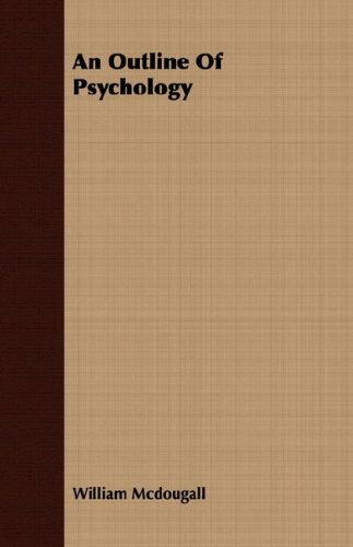 An Outline of Psychology - William Mcdougall - Books - Sigaud Press - 9781406743180 - September 24, 2007