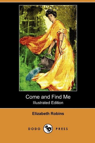 Cover for Elizabeth Robins · Come and Find Me (Illustrated Edition) (Dodo Press) (Paperback Book) [Illustrated, Ill edition] (2009)