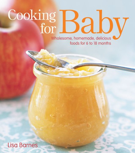 Cover for Lisa Barnes · Cooking for Baby: Wholesome, Homemade, Delicious Foods for 6 to 18 Months (Hardcover Book) (2009)