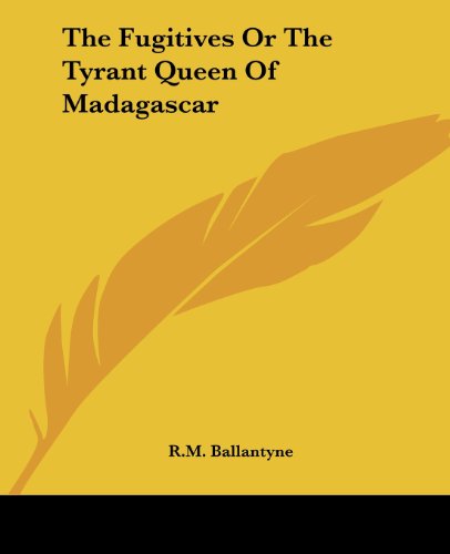 Cover for R.m. Ballantyne · The Fugitives or the Tyrant Queen of Madagascar (Paperback Book) (2004)