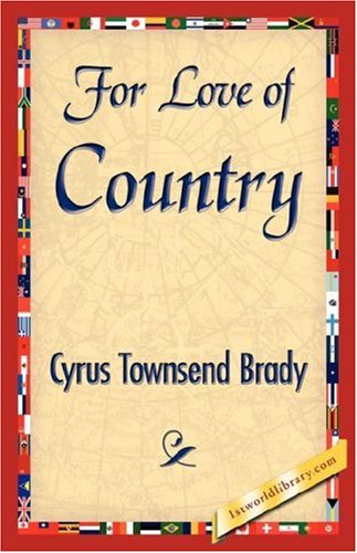 For Love of Country - Cyrus Townsend Brady - Kirjat - 1st World Library - Literary Society - 9781421845180 - sunnuntai 15. heinäkuuta 2007